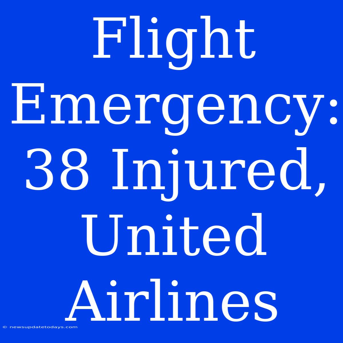 Flight Emergency: 38 Injured, United Airlines