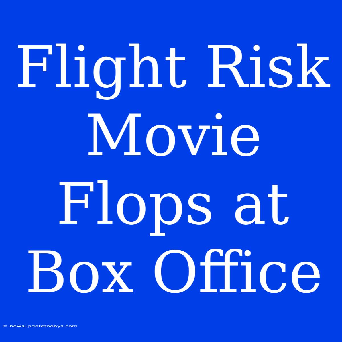 Flight Risk Movie Flops At Box Office