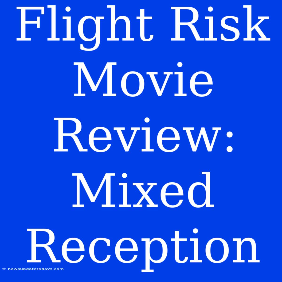 Flight Risk Movie Review: Mixed Reception