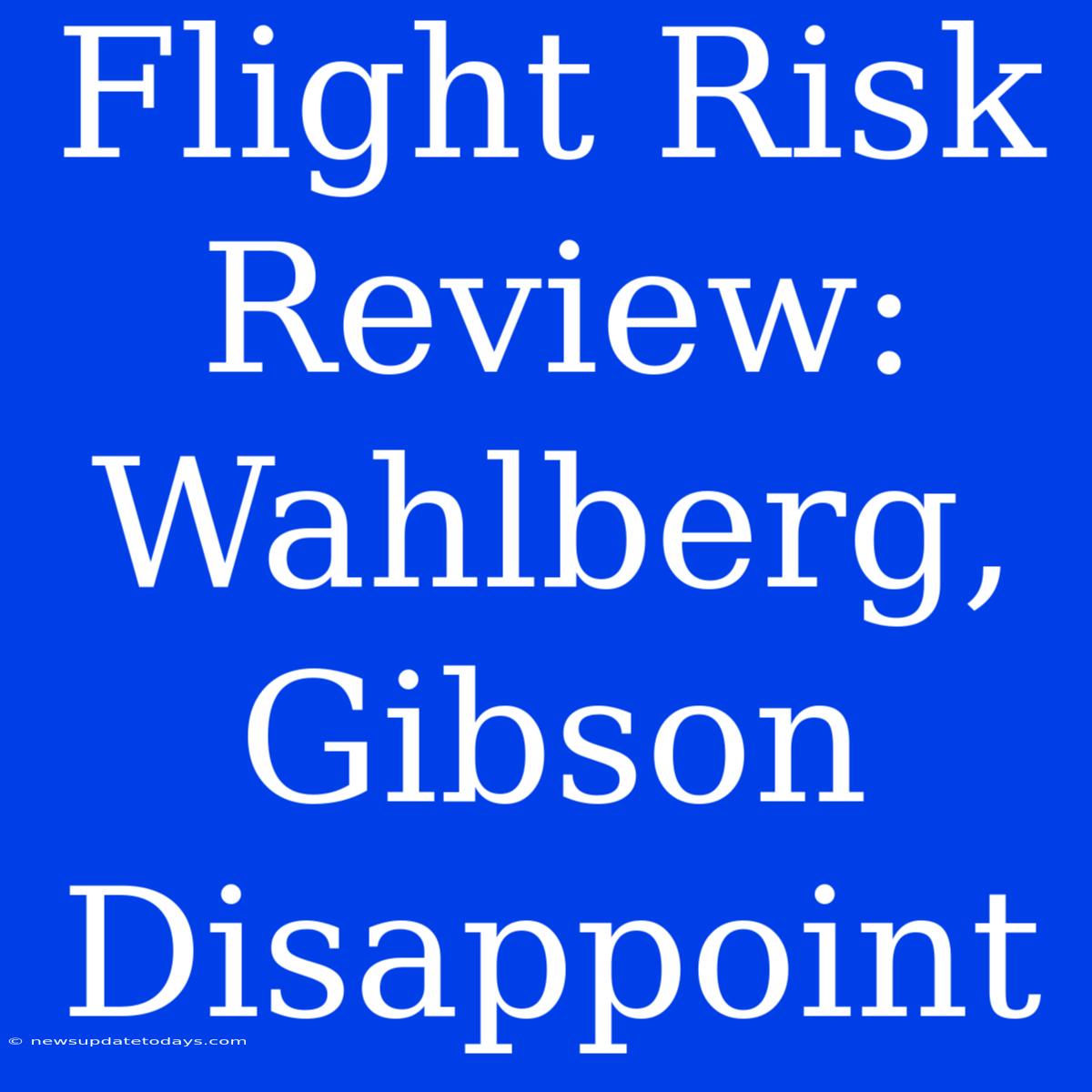 Flight Risk Review: Wahlberg, Gibson Disappoint