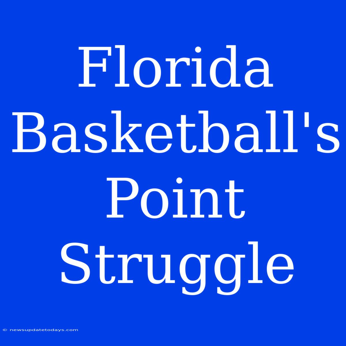 Florida Basketball's Point Struggle