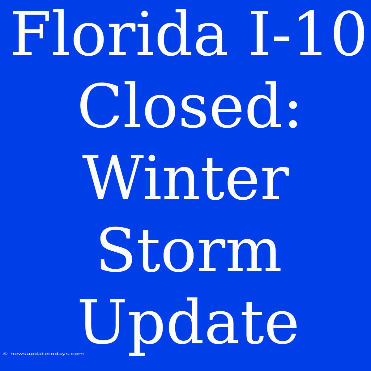 Florida I-10 Closed: Winter Storm Update