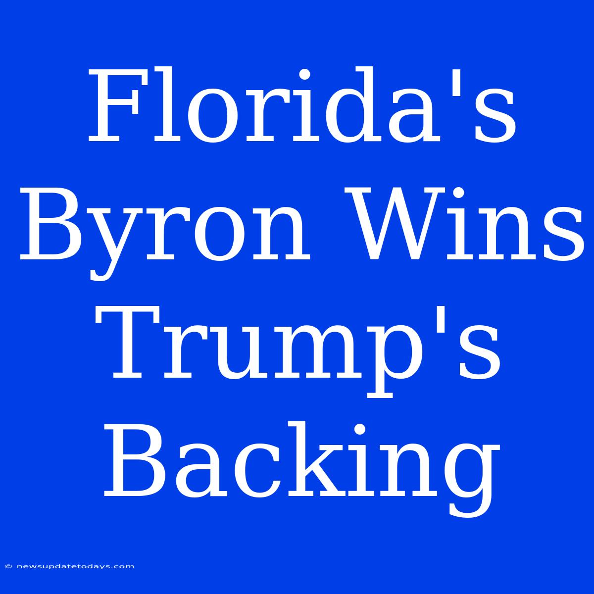 Florida's Byron Wins Trump's Backing