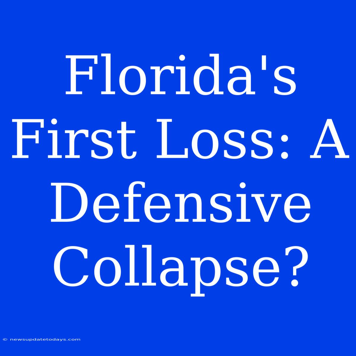 Florida's First Loss: A Defensive Collapse?