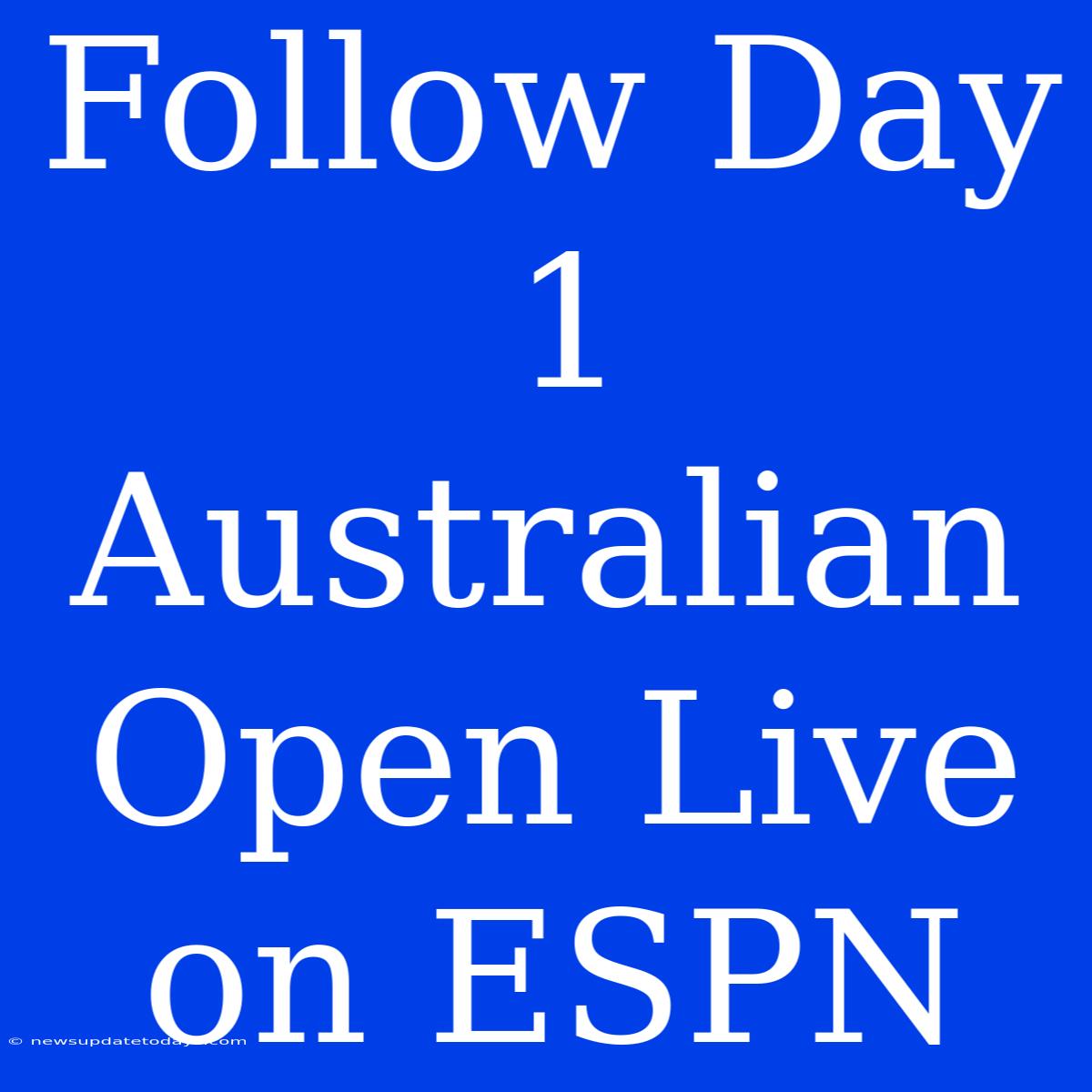 Follow Day 1 Australian Open Live On ESPN