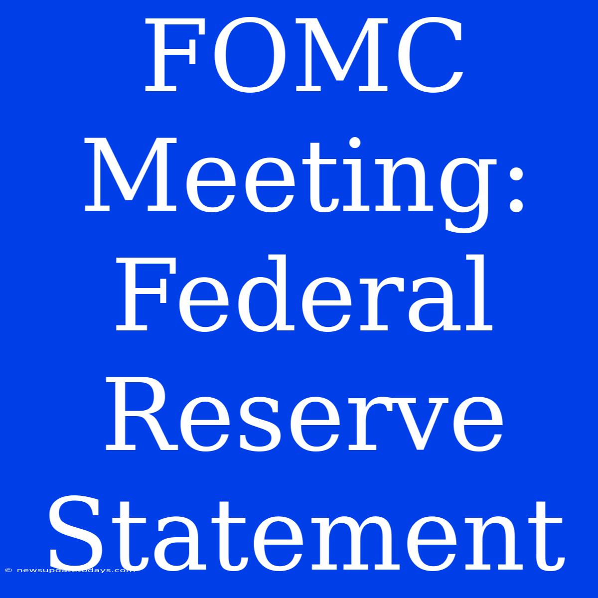 FOMC Meeting: Federal Reserve Statement