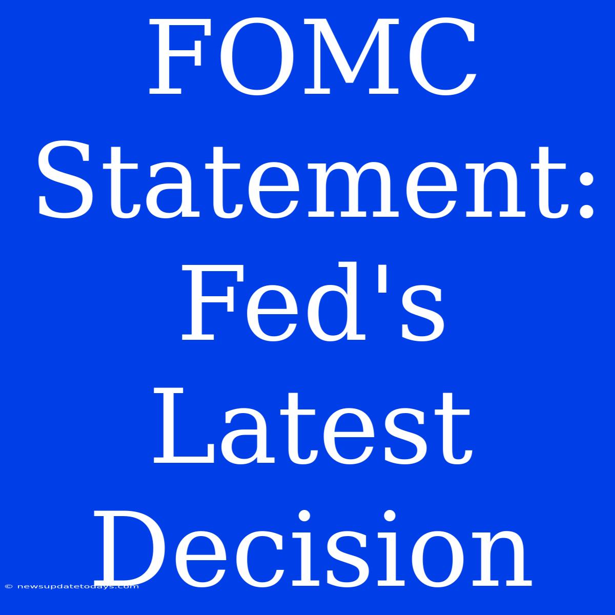 FOMC Statement: Fed's Latest Decision