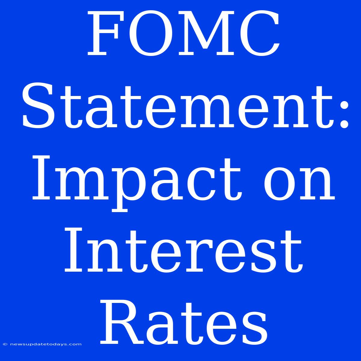 FOMC Statement: Impact On Interest Rates