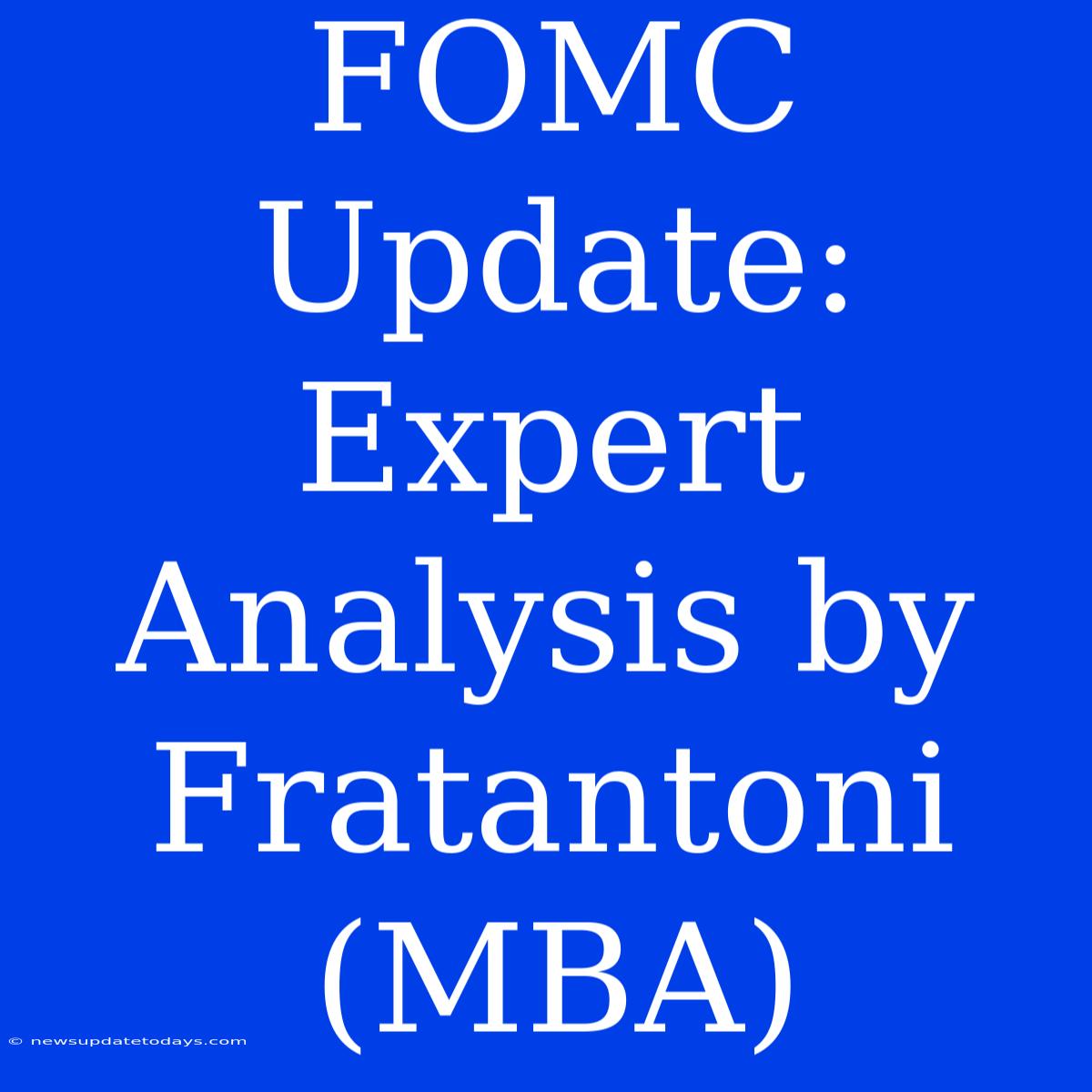 FOMC Update: Expert Analysis By Fratantoni (MBA)