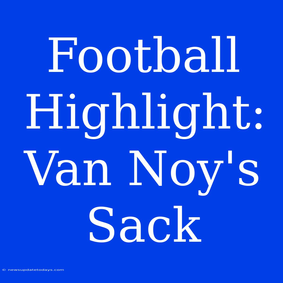 Football Highlight: Van Noy's Sack