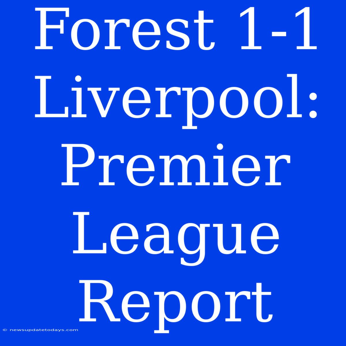 Forest 1-1 Liverpool: Premier League Report