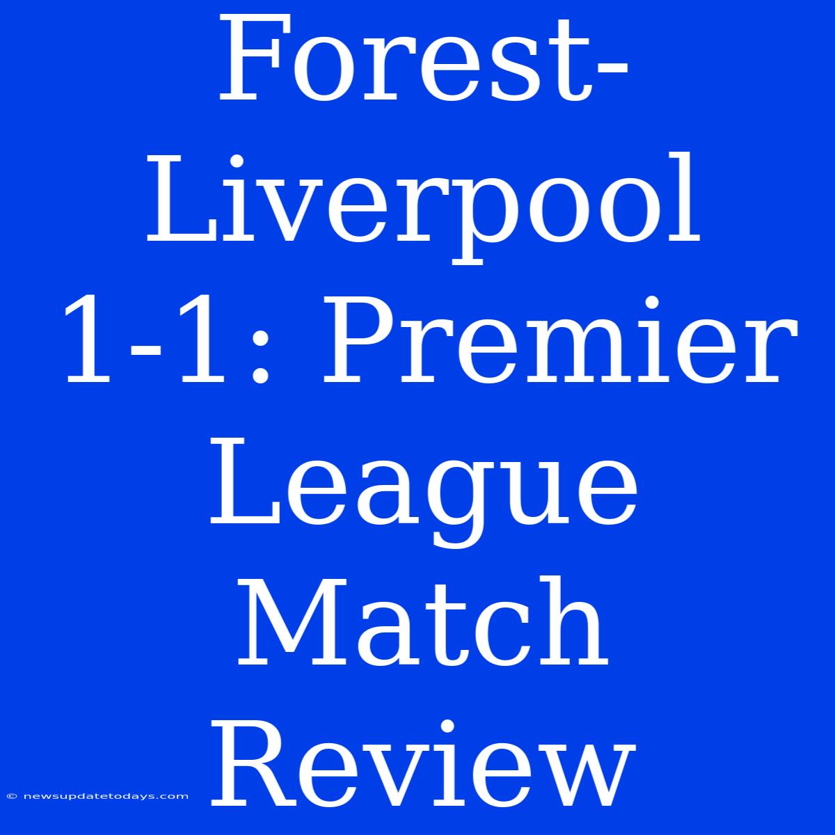 Forest-Liverpool 1-1: Premier League Match Review