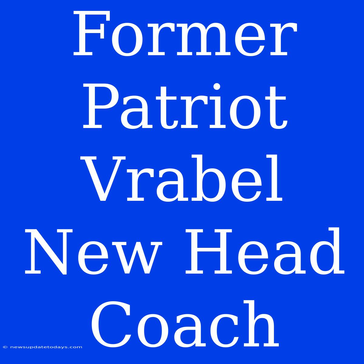 Former Patriot Vrabel New Head Coach