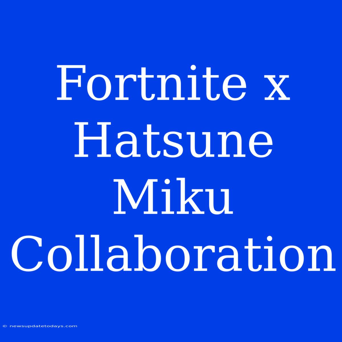 Fortnite X Hatsune Miku Collaboration