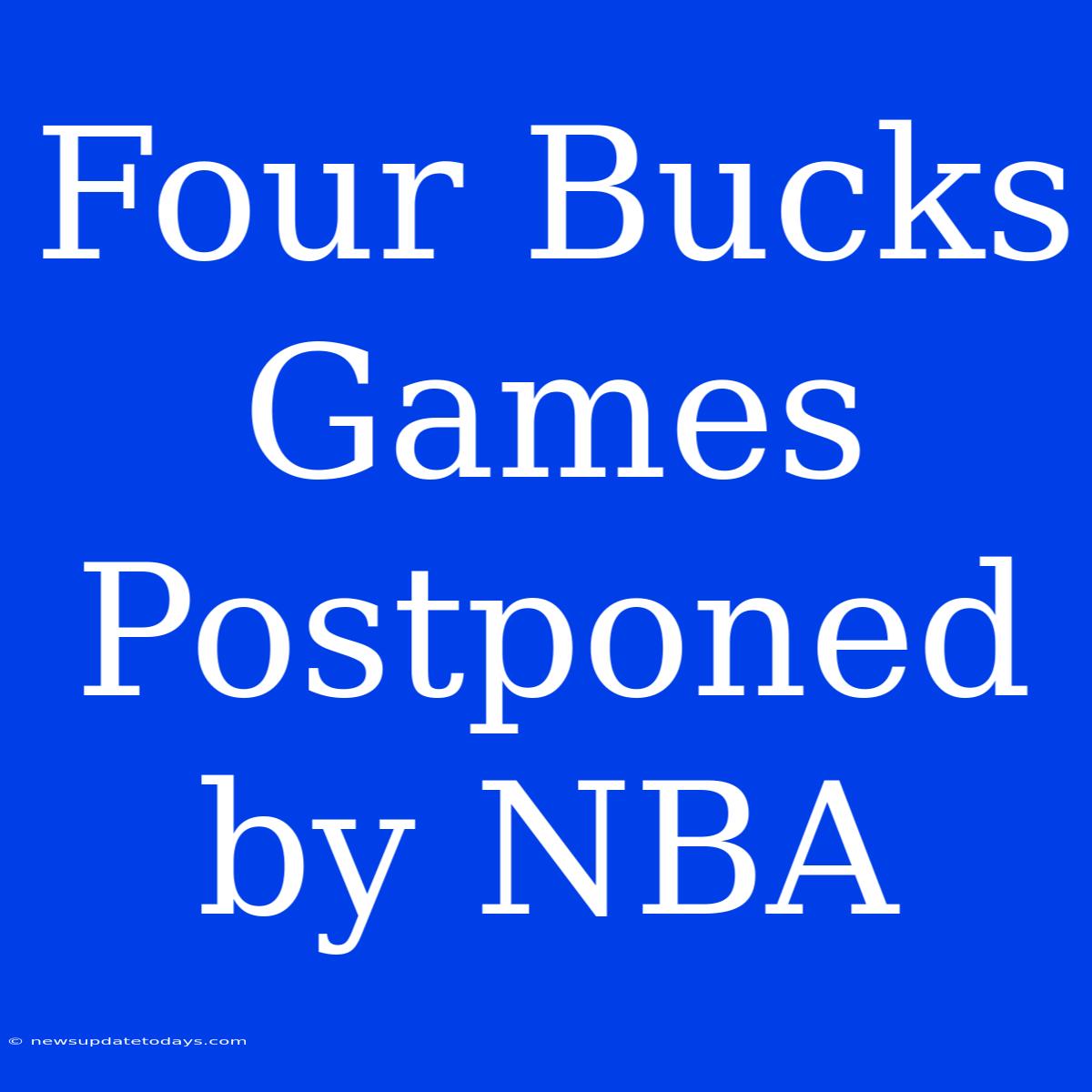 Four Bucks Games Postponed By NBA