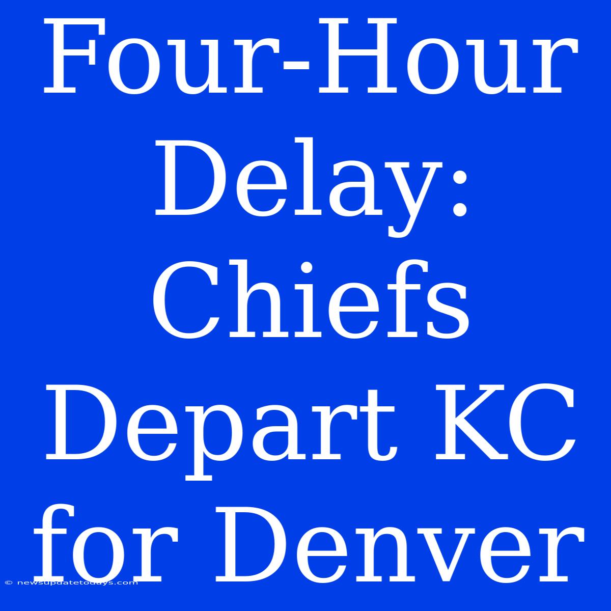 Four-Hour Delay: Chiefs Depart KC For Denver