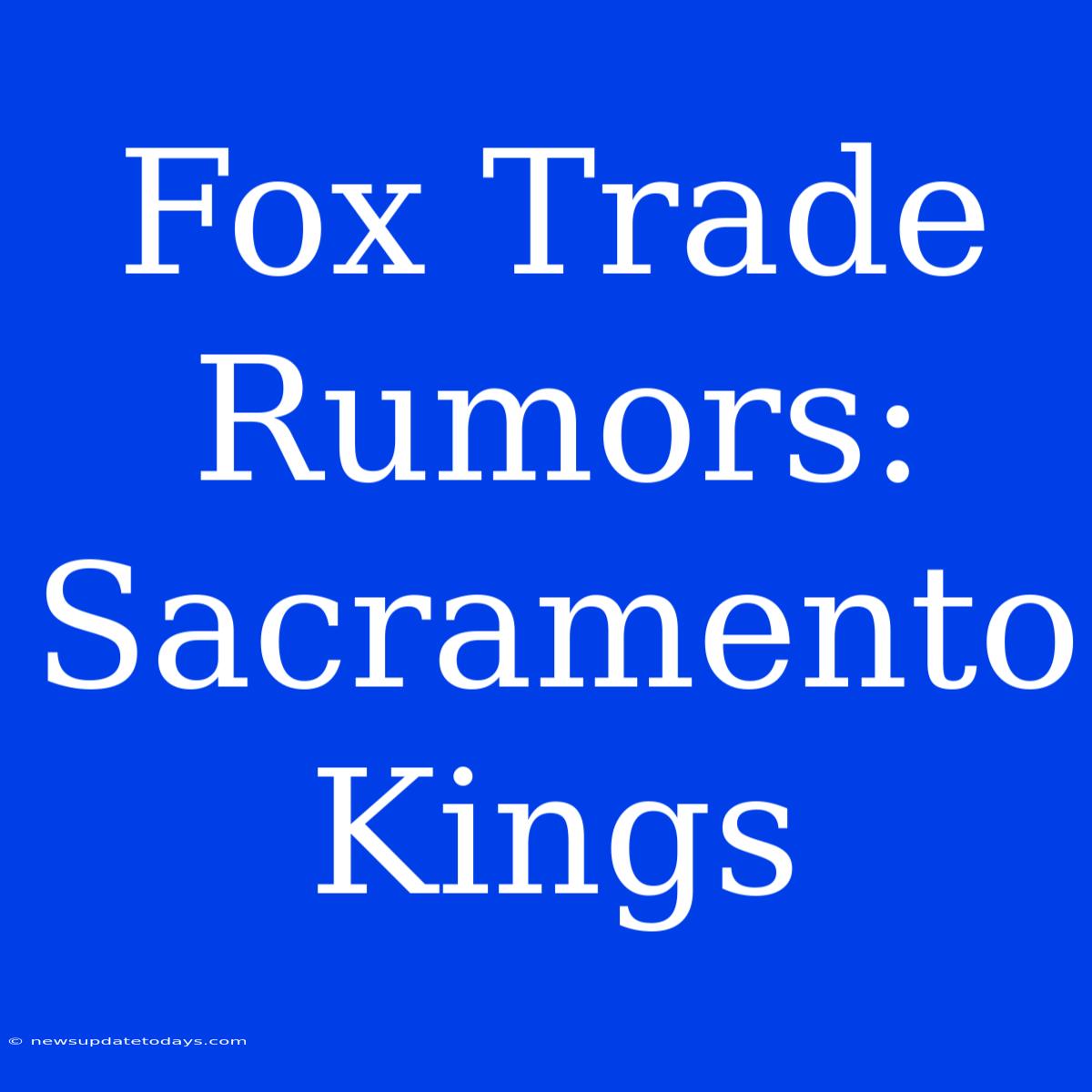 Fox Trade Rumors: Sacramento Kings