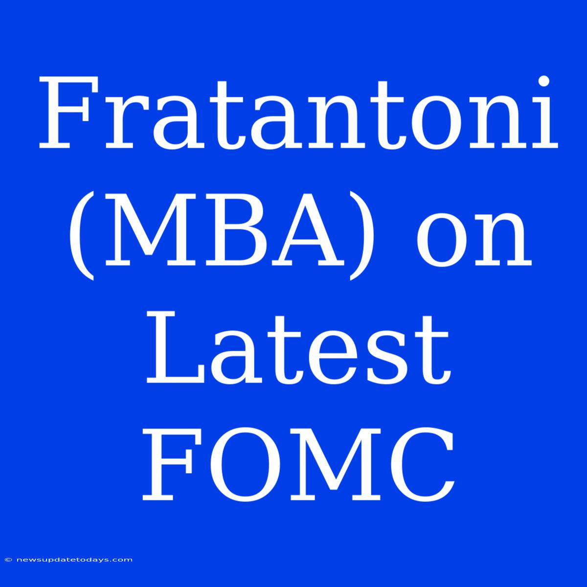 Fratantoni (MBA) On Latest FOMC