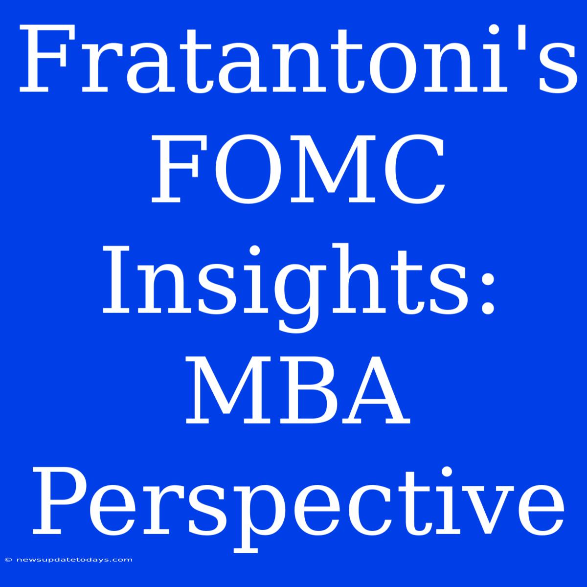 Fratantoni's FOMC Insights: MBA Perspective