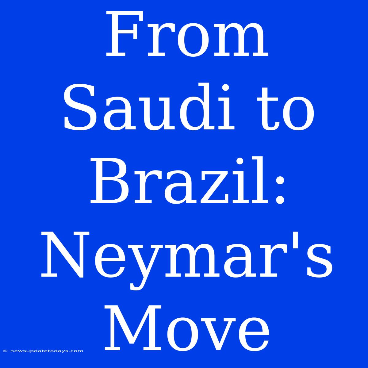 From Saudi To Brazil: Neymar's Move