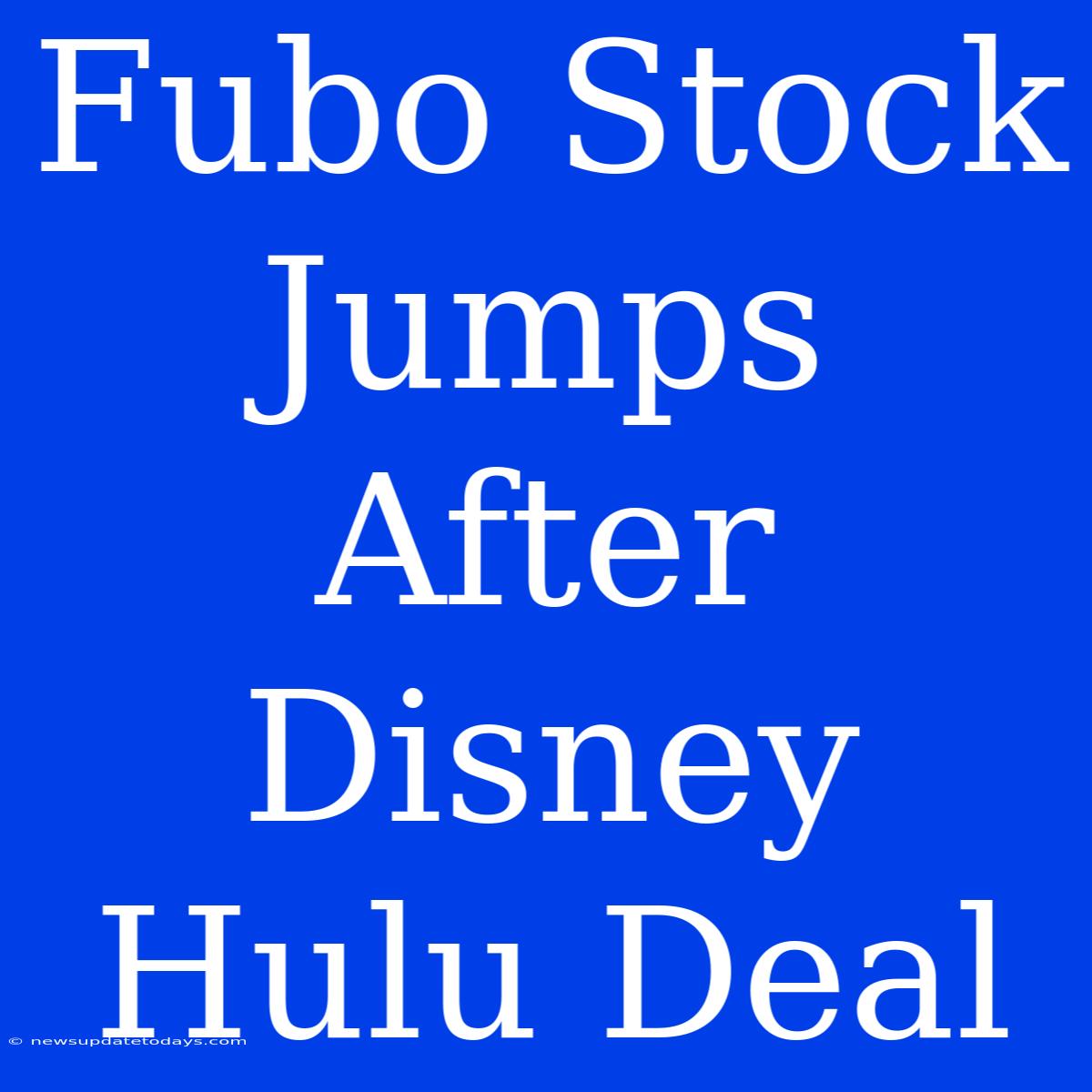 Fubo Stock Jumps After Disney Hulu Deal