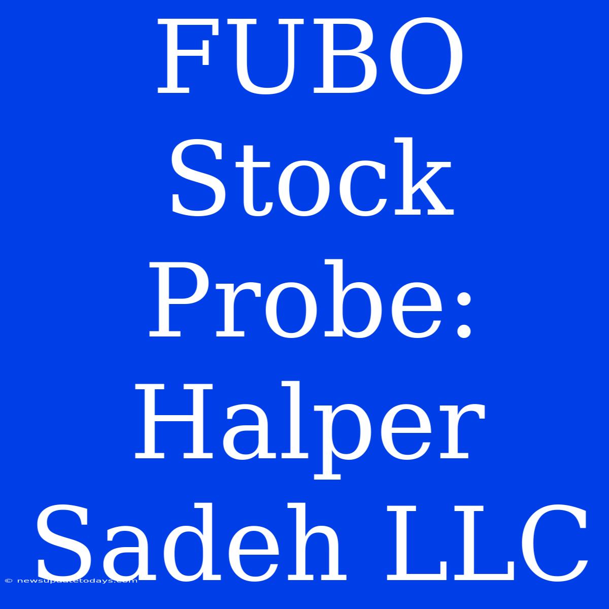 FUBO Stock Probe: Halper Sadeh LLC