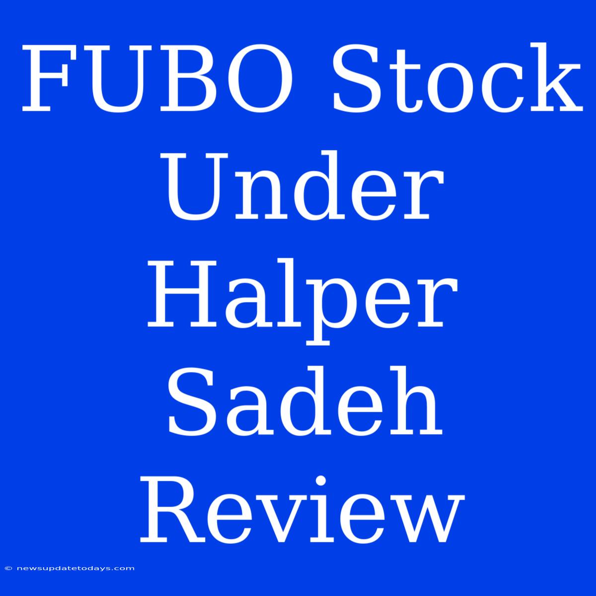 FUBO Stock Under Halper Sadeh Review