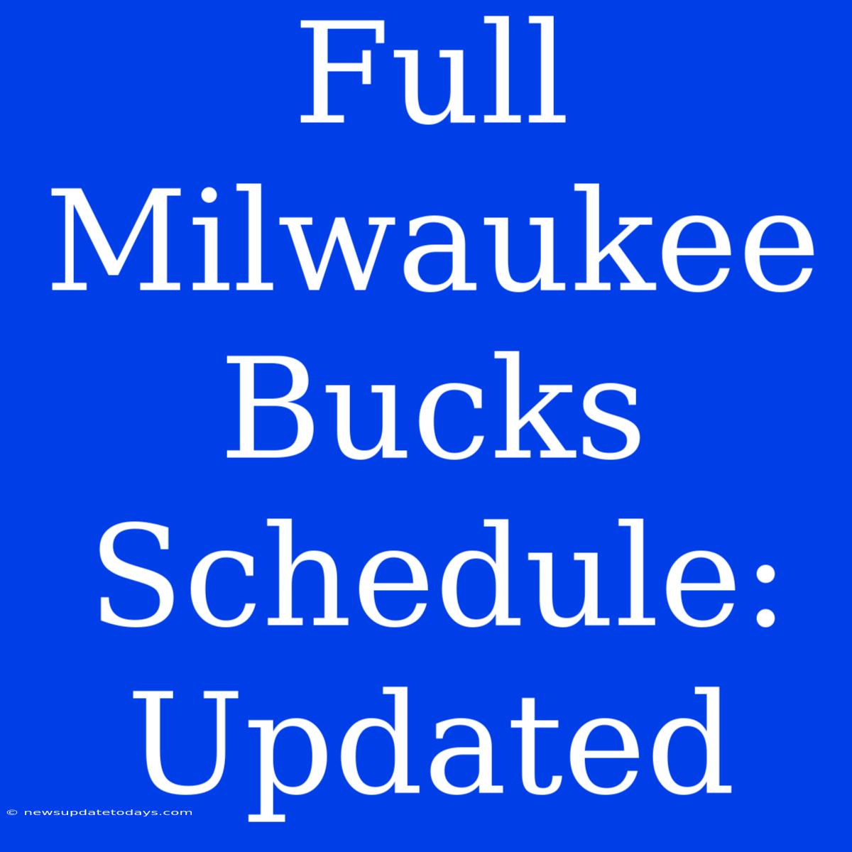 Full Milwaukee Bucks Schedule: Updated