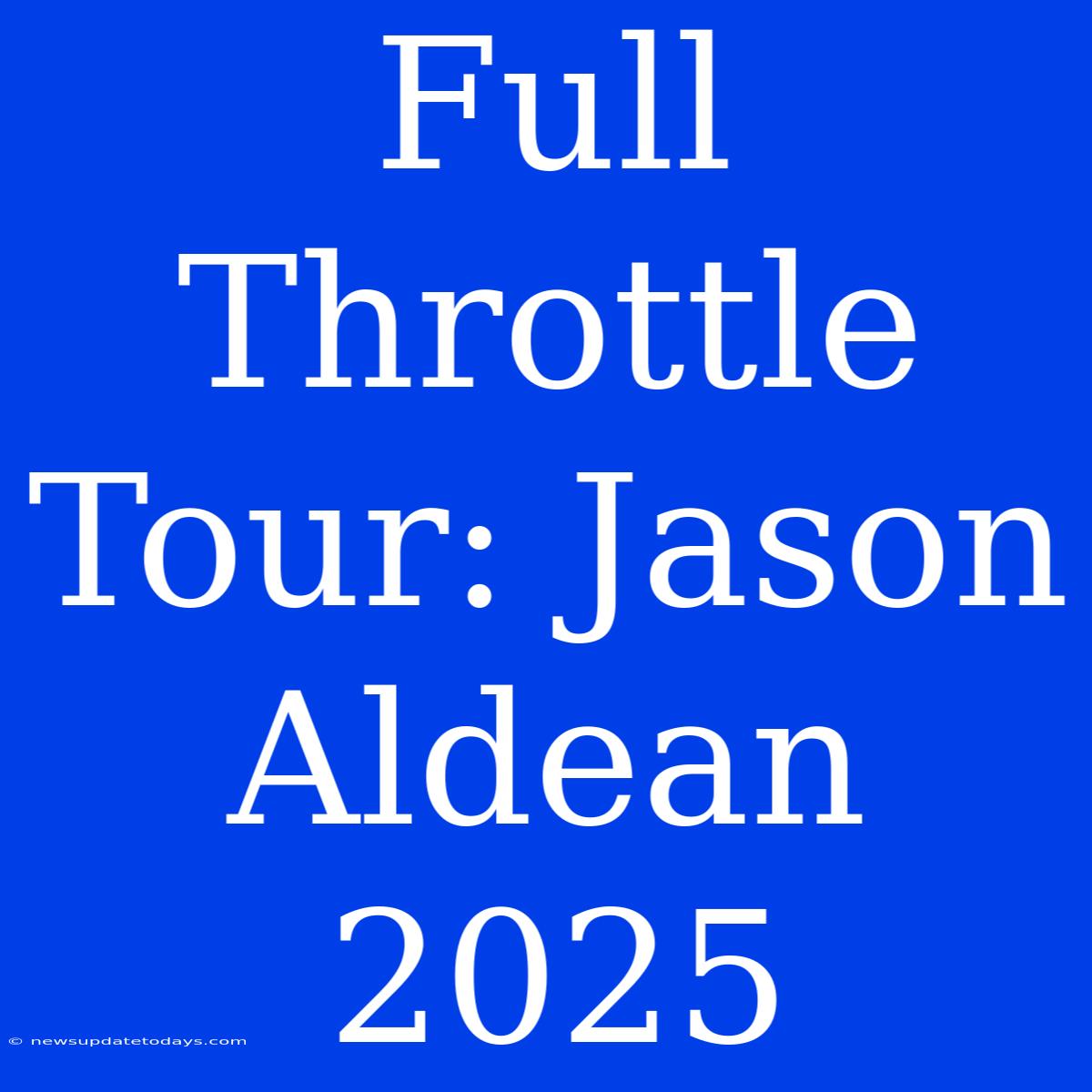 Full Throttle Tour: Jason Aldean 2025