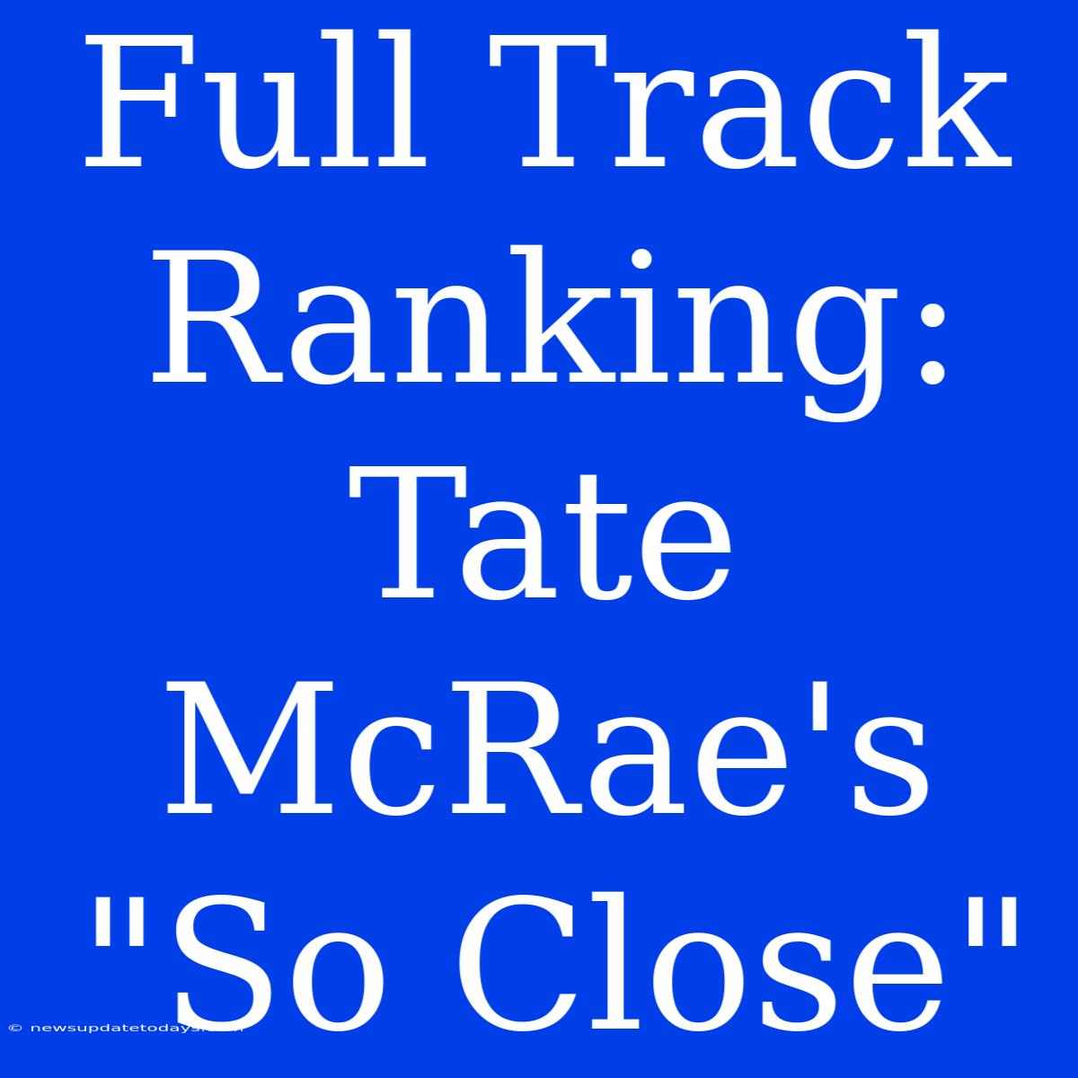 Full Track Ranking: Tate McRae's 