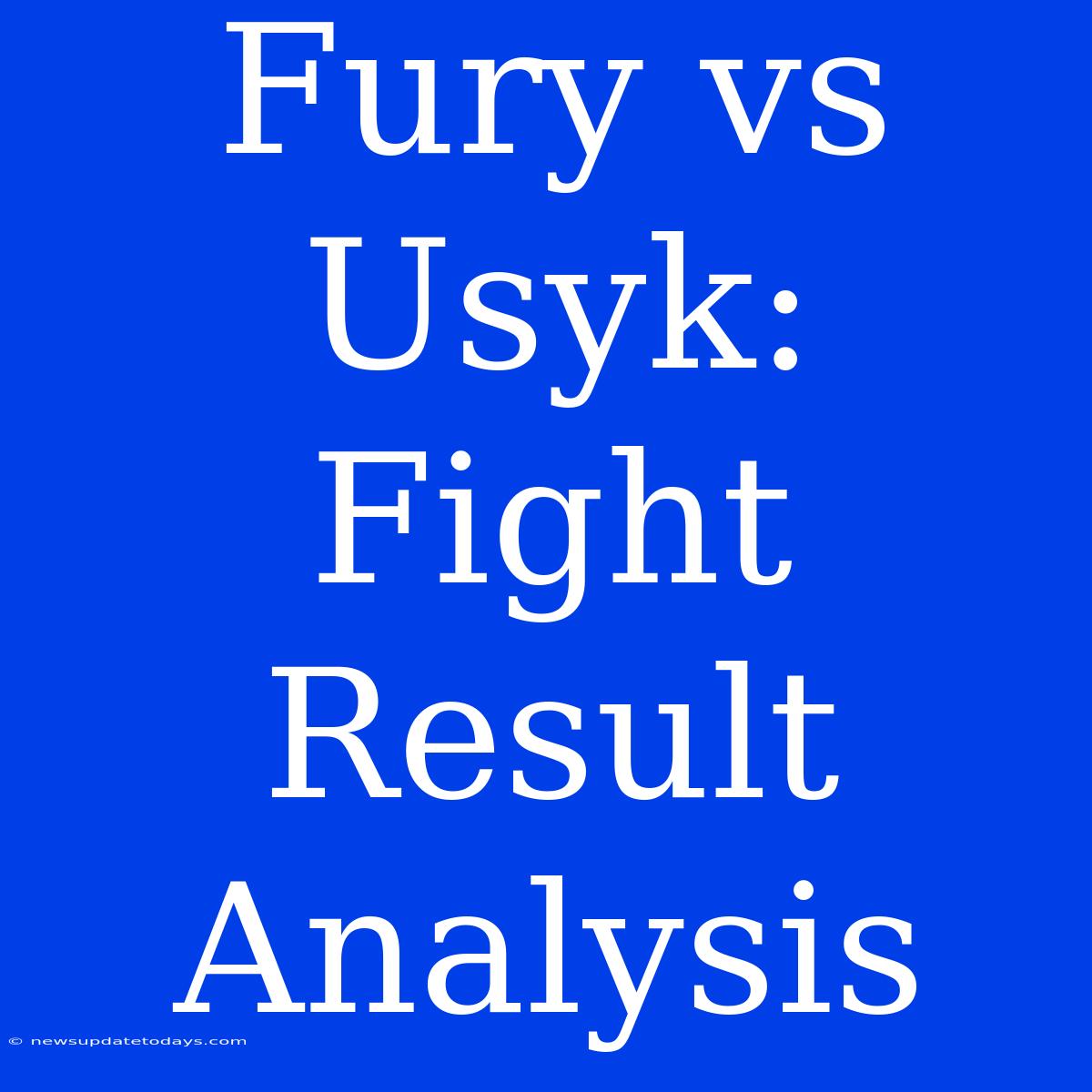 Fury Vs Usyk: Fight Result Analysis