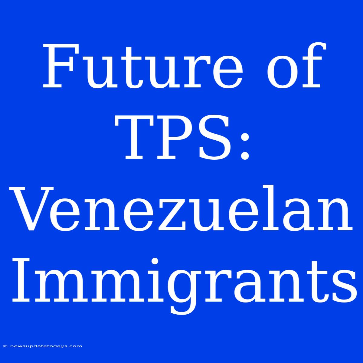 Future Of TPS: Venezuelan Immigrants