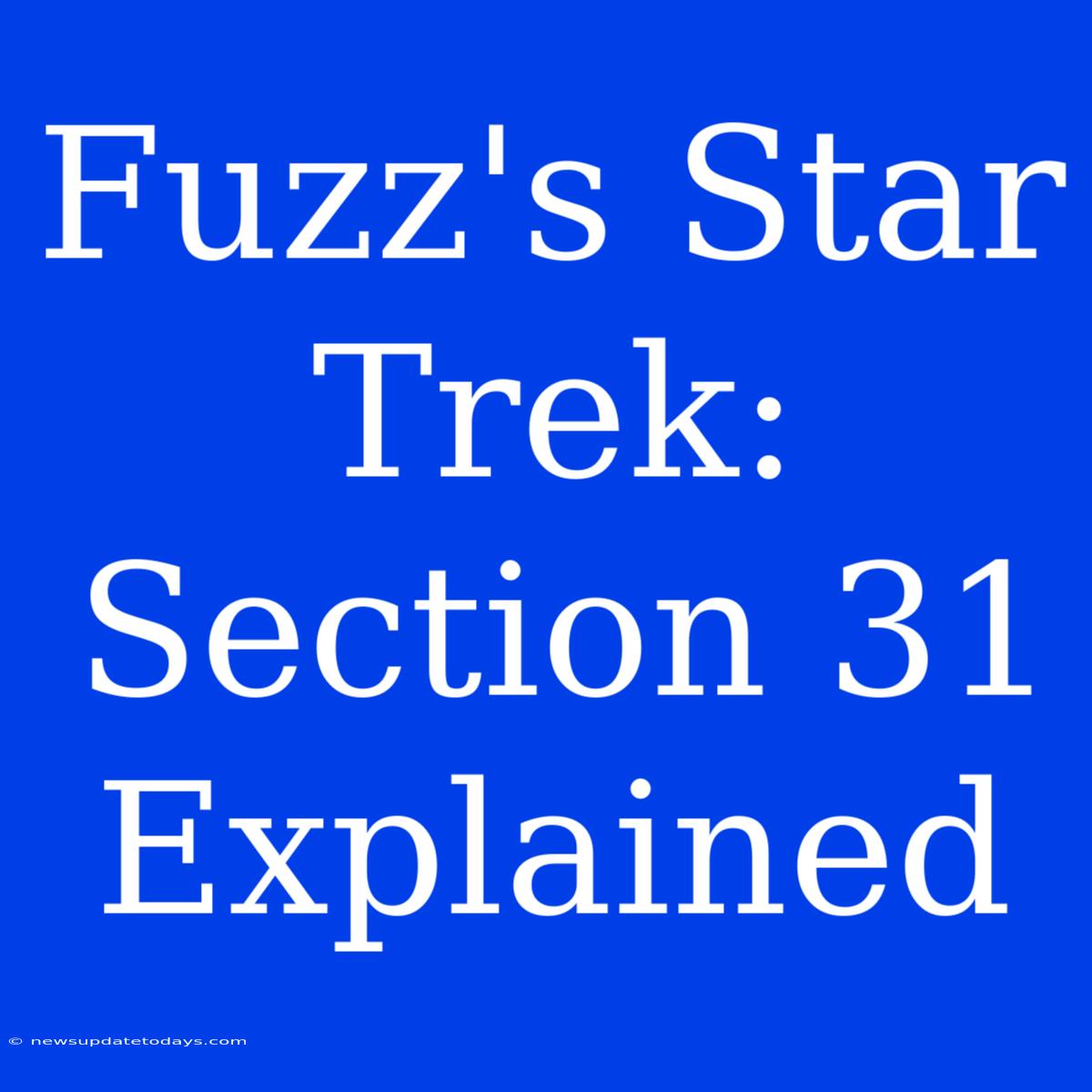 Fuzz's Star Trek: Section 31 Explained