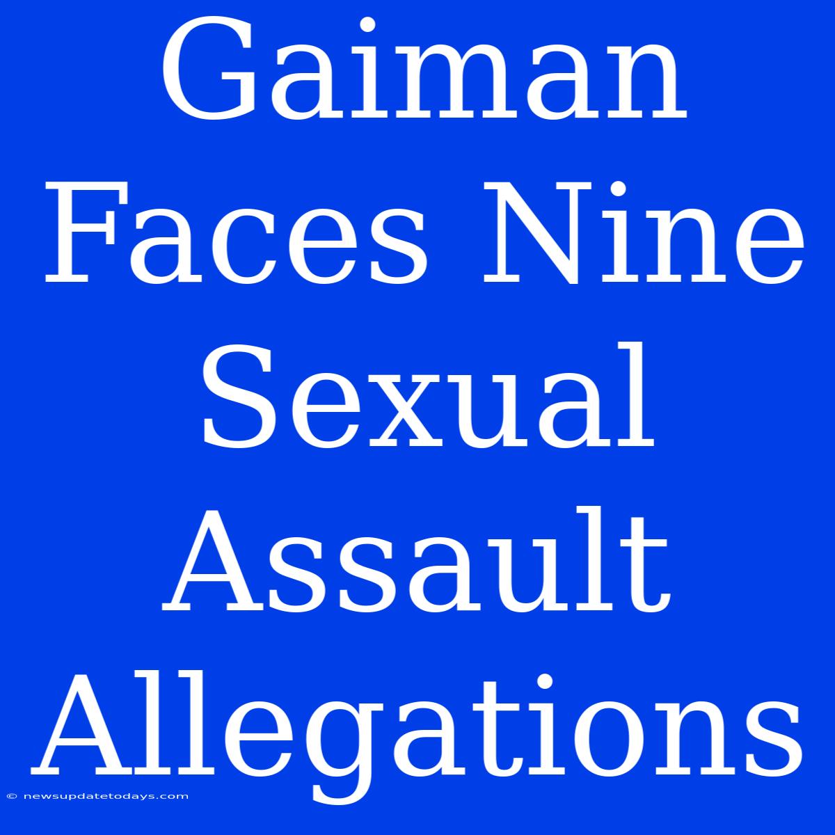 Gaiman Faces Nine Sexual Assault Allegations