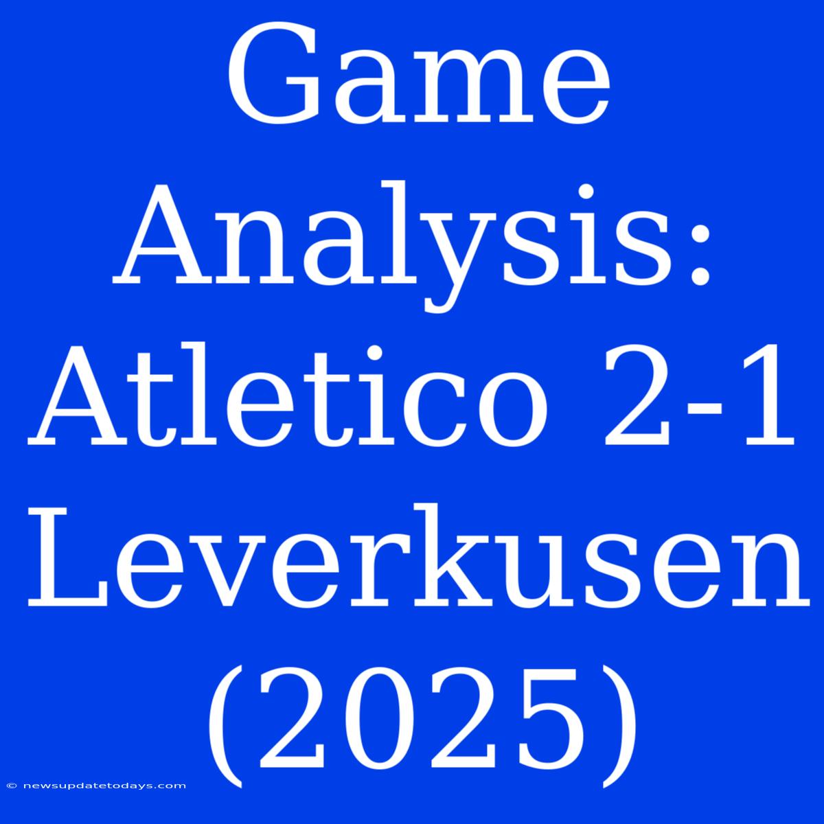 Game Analysis: Atletico 2-1 Leverkusen (2025)