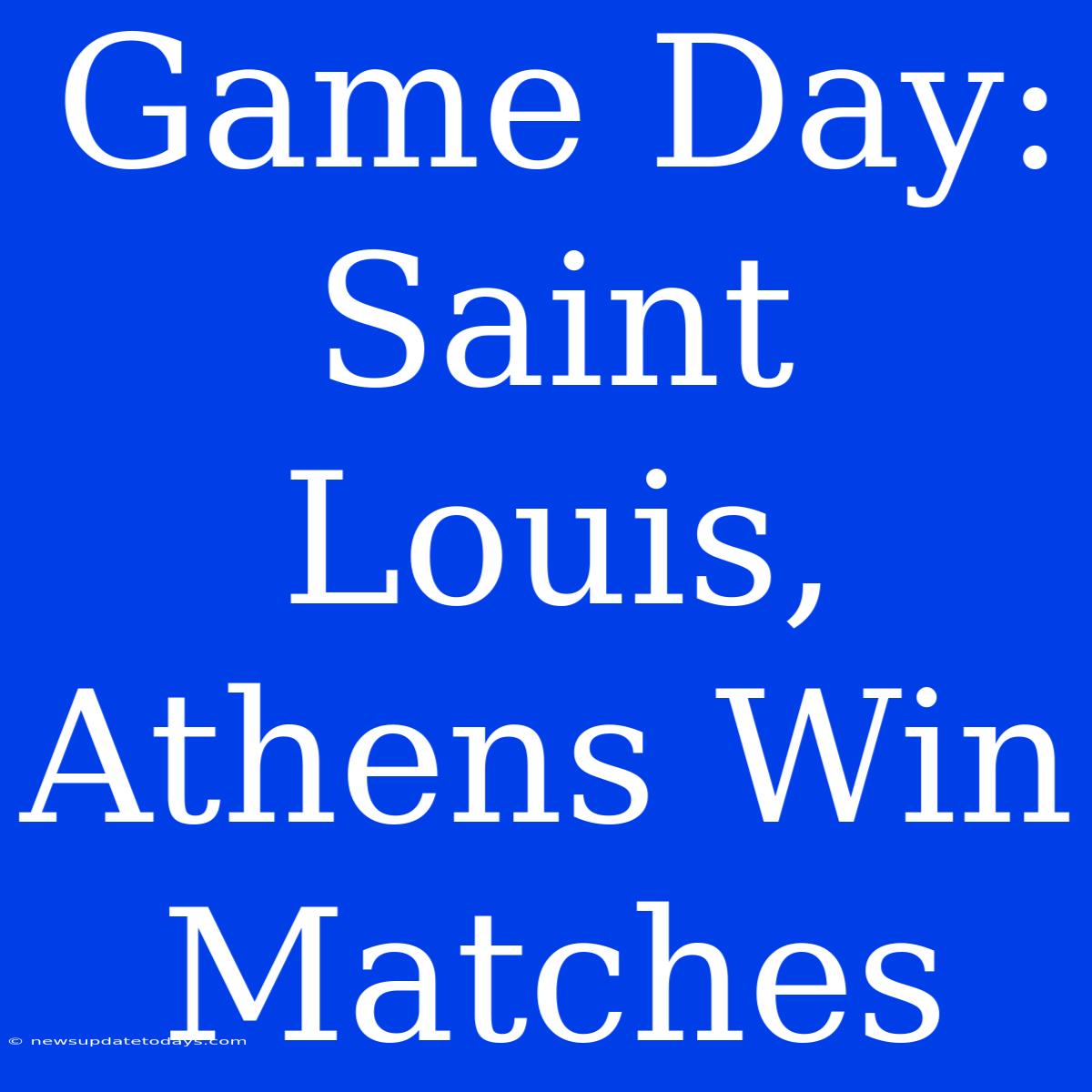 Game Day: Saint Louis, Athens Win Matches