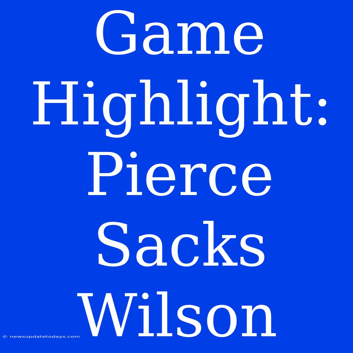 Game Highlight: Pierce Sacks Wilson