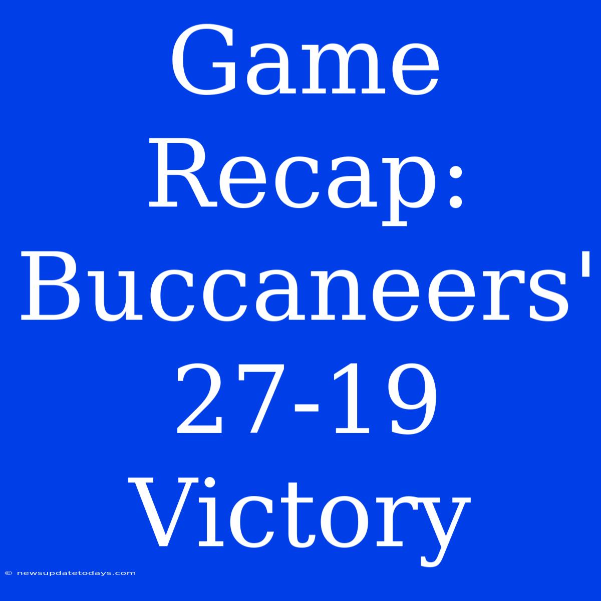 Game Recap: Buccaneers' 27-19 Victory