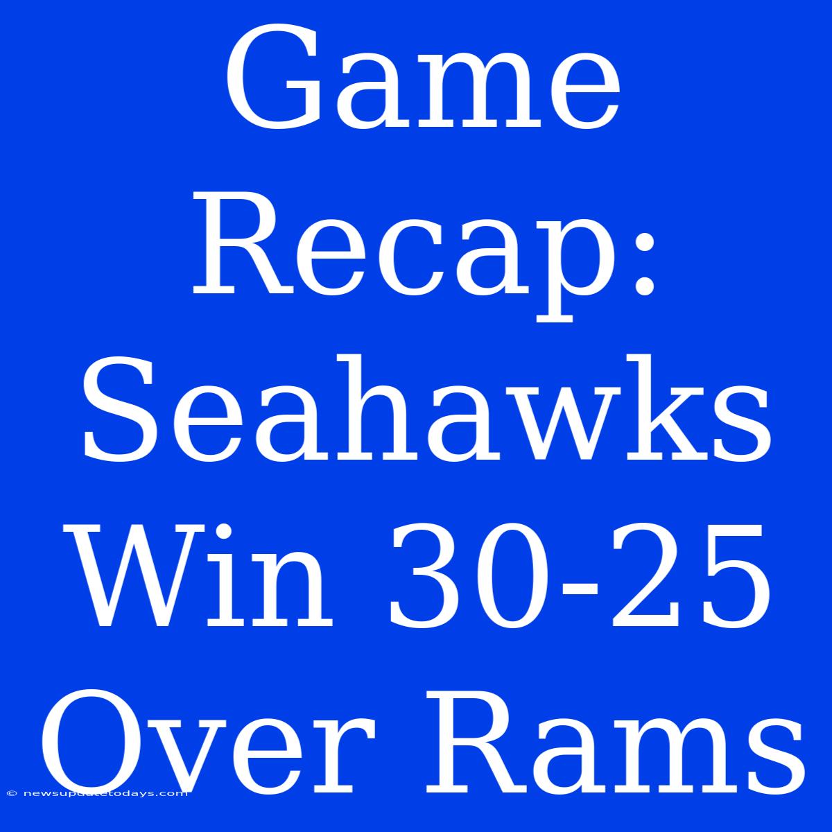 Game Recap: Seahawks Win 30-25 Over Rams