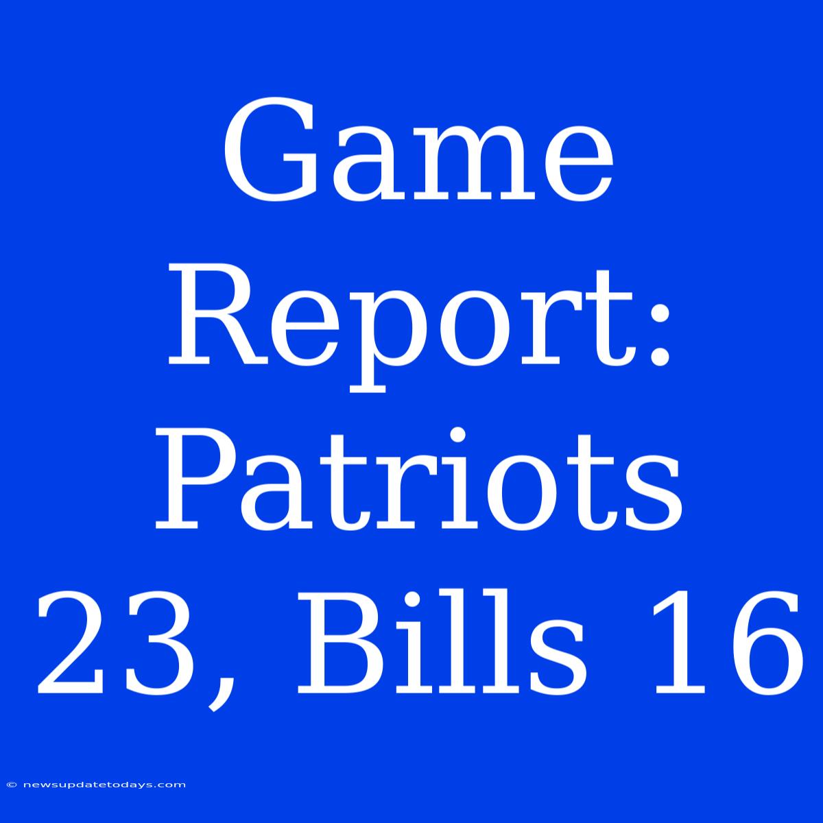 Game Report: Patriots 23, Bills 16