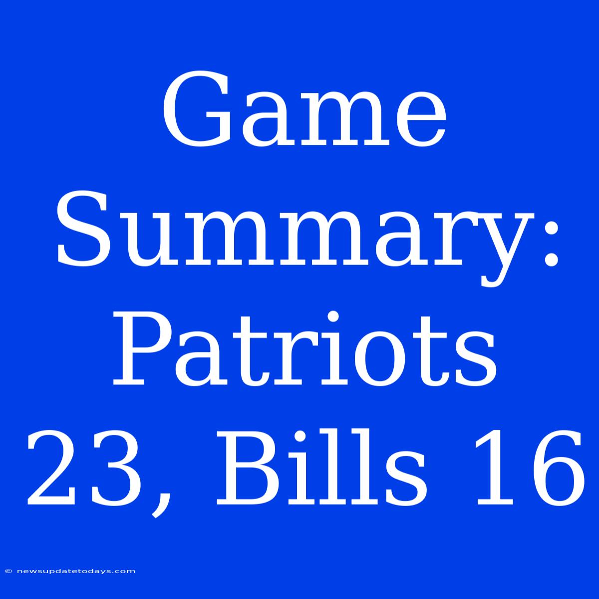 Game Summary: Patriots 23, Bills 16