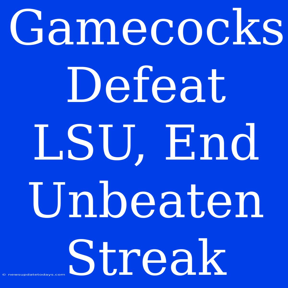 Gamecocks Defeat LSU, End Unbeaten Streak