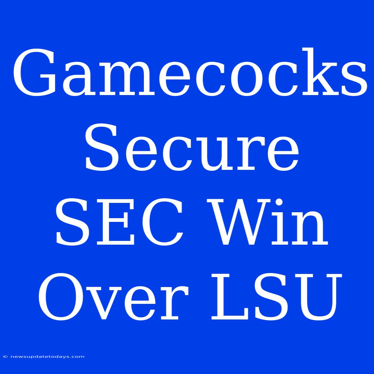 Gamecocks Secure SEC Win Over LSU