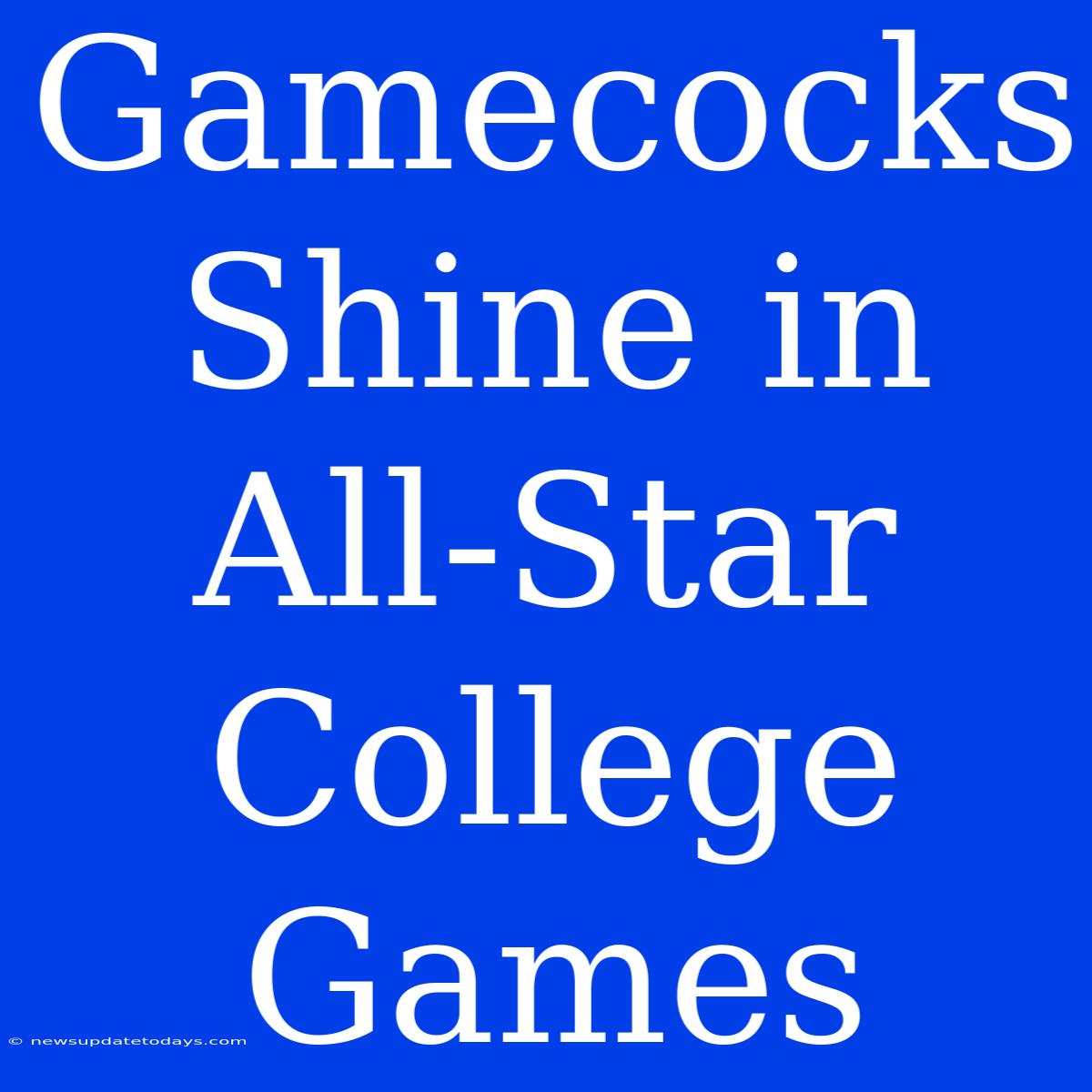 Gamecocks Shine In All-Star College Games