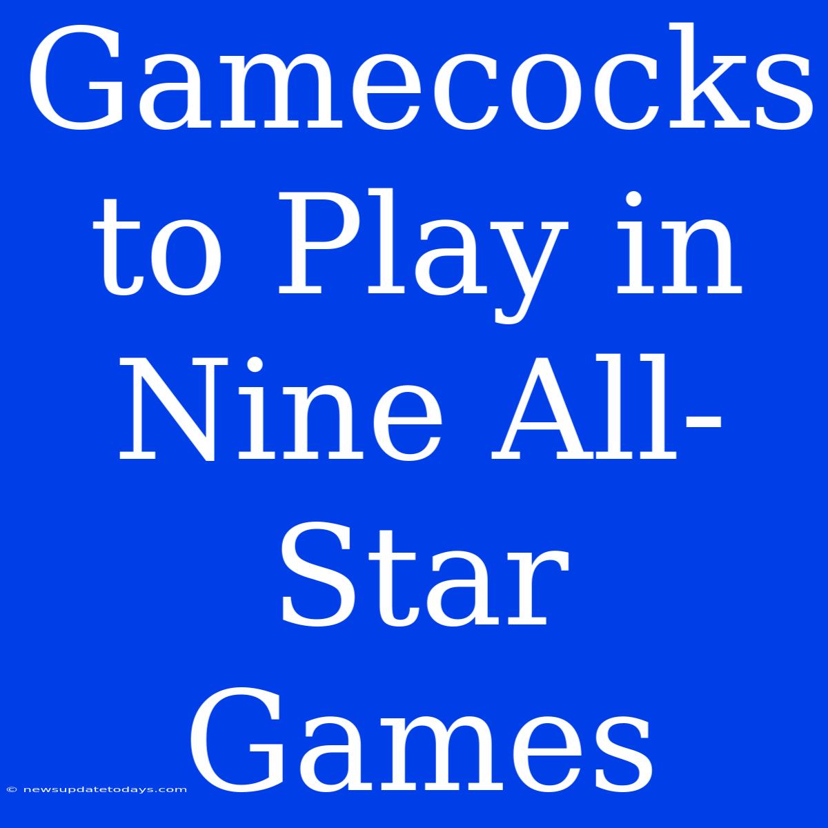 Gamecocks To Play In Nine All-Star Games