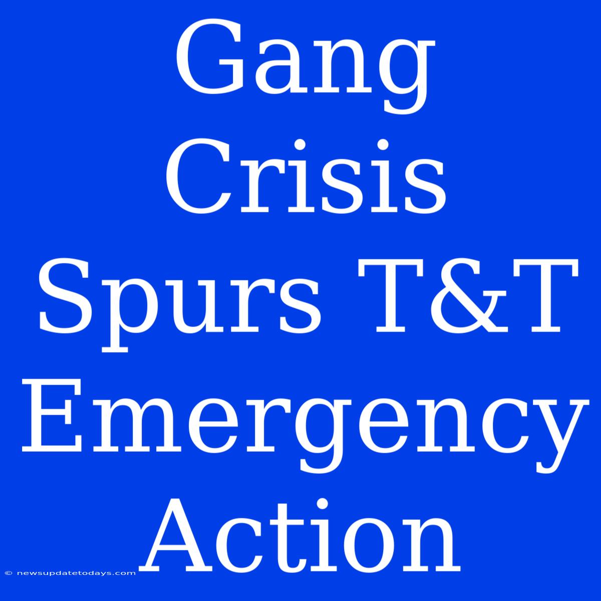 Gang Crisis Spurs T&T Emergency Action