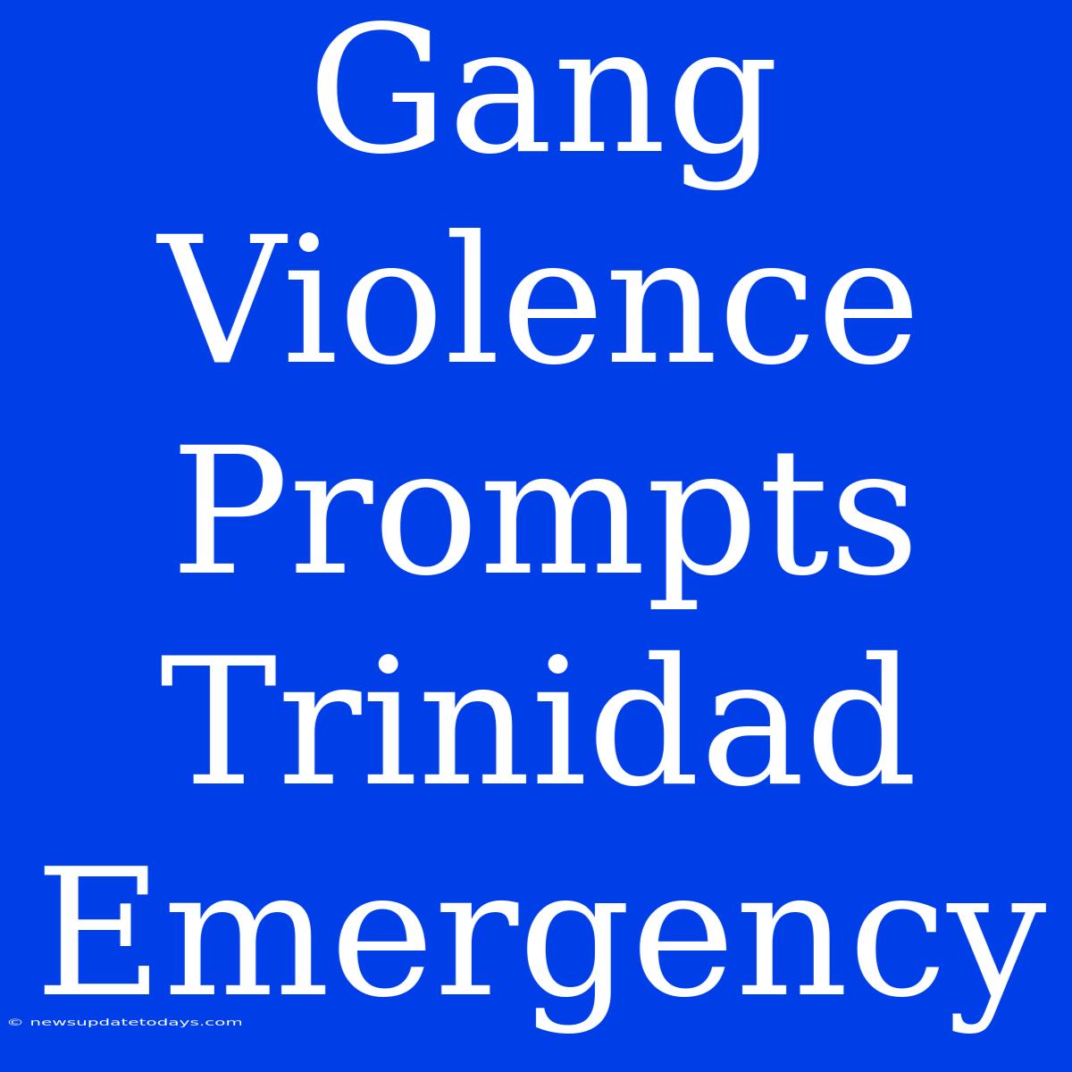 Gang Violence Prompts Trinidad Emergency