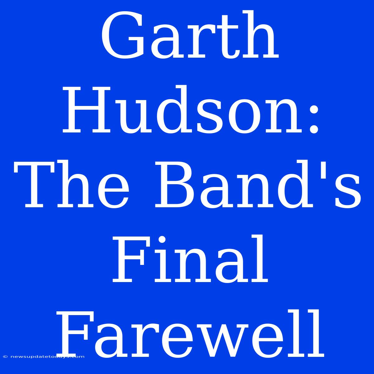 Garth Hudson: The Band's Final Farewell