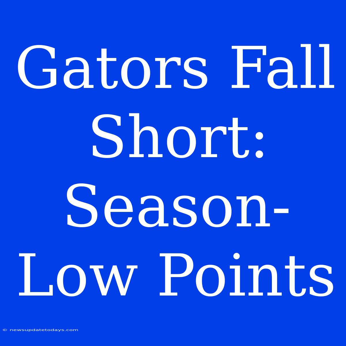 Gators Fall Short: Season-Low Points