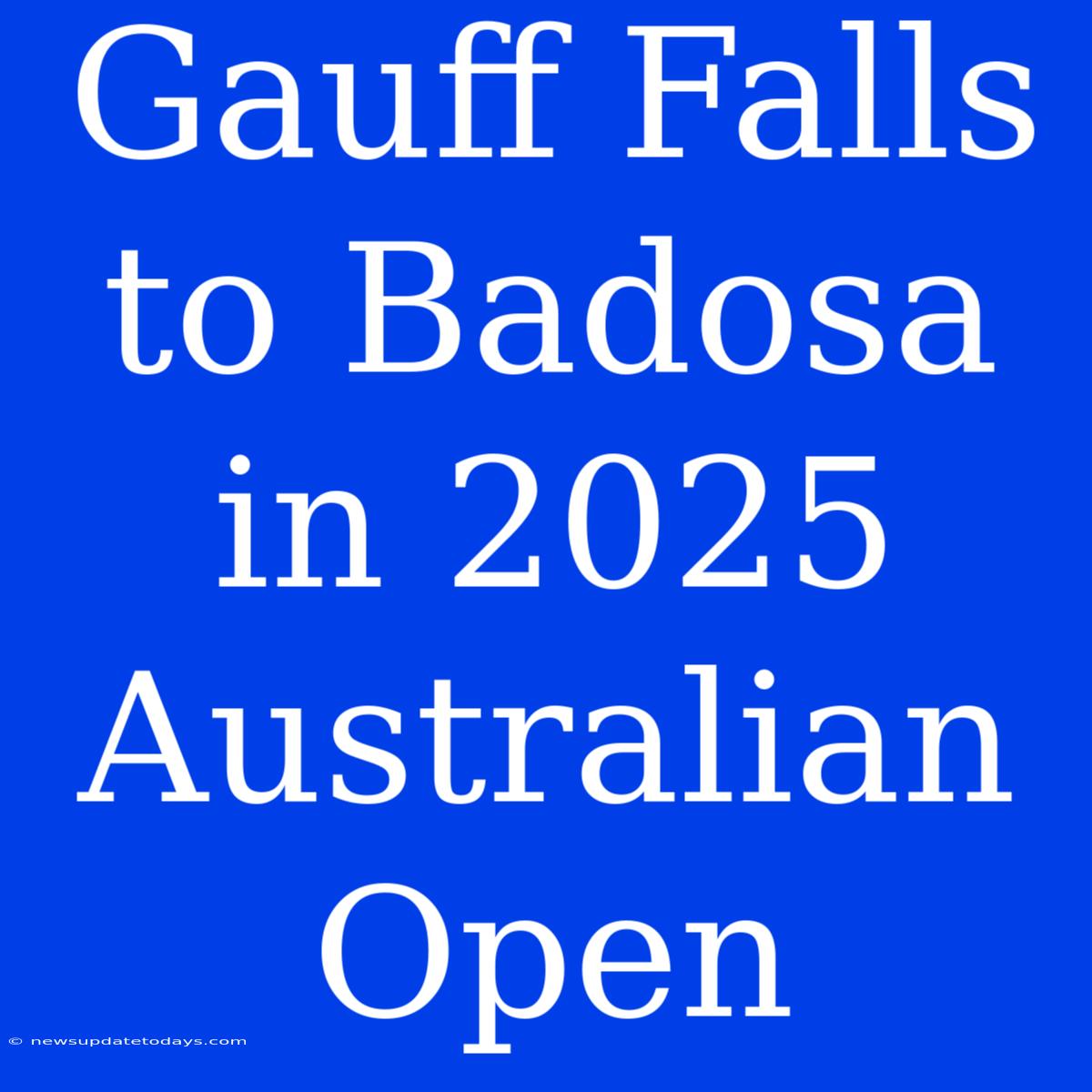 Gauff Falls To Badosa In 2025 Australian Open